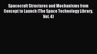 [PDF Download] Spacecraft Structures and Mechanisms from Concept to Launch (The Space Technology