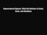 Supernatural Agents: Why We Believe in Souls Gods and Buddhas [PDF Download] Supernatural Agents: