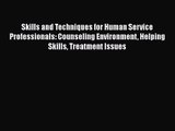 Skills and Techniques for Human Service Professionals: Counseling Environment Helping Skills