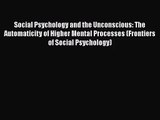Social Psychology and the Unconscious: The Automaticity of Higher Mental Processes (Frontiers