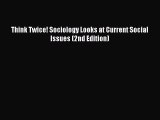 [PDF Download] Think Twice! Sociology Looks at Current Social Issues (2nd Edition) [Download]