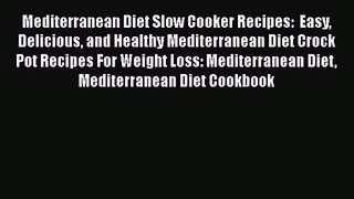 Mediterranean Diet Slow Cooker Recipes:  Easy Delicious and Healthy Mediterranean Diet Crock
