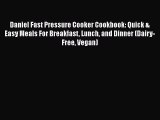 Daniel Fast Pressure Cooker Cookbook: Quick & Easy Meals For Breakfast Lunch and Dinner (Dairy-Free