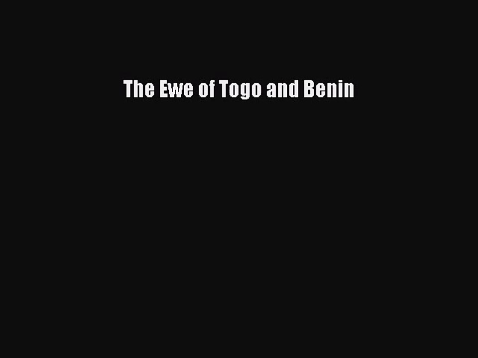 The Ewe of Togo and Benin [PDF Download] The Ewe of Togo and Benin# [PDF] Full Ebook