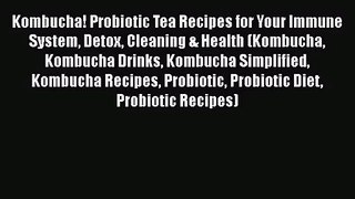Kombucha! Probiotic Tea Recipes for Your Immune System Detox Cleaning & Health (Kombucha Kombucha