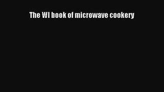 The WI book of microwave cookery [PDF Download] The WI book of microwave cookery# [PDF] Online
