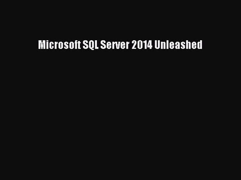 Microsoft SQL Server 2014 Unleashed [PDF Download] Microsoft SQL Server 2014 Unleashed# [Read]
