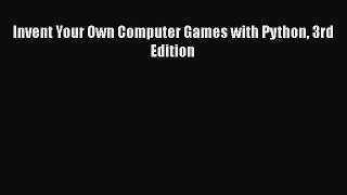 Invent Your Own Computer Games with Python 3rd Edition [PDF Download] Invent Your Own Computer