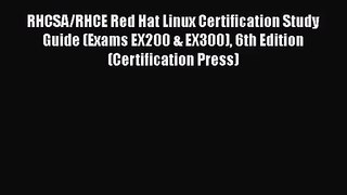 RHCSA/RHCE Red Hat Linux Certification Study Guide (Exams EX200 & EX300) 6th Edition (Certification