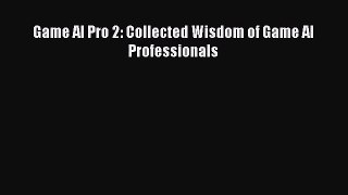 Game AI Pro 2: Collected Wisdom of Game AI Professionals [PDF Download] Game AI Pro 2: Collected