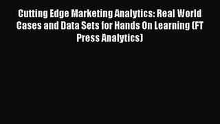 Cutting Edge Marketing Analytics: Real World Cases and Data Sets for Hands On Learning (FT