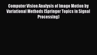 [PDF Download] Computer Vision Analysis of Image Motion by Variational Methods (Springer Topics