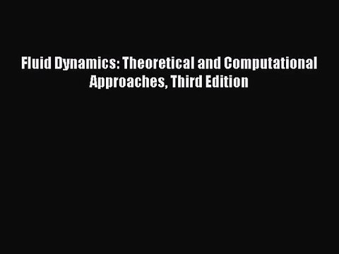 [PDF Download] Fluid Dynamics: Theoretical and Computational Approaches Third Edition [PDF]