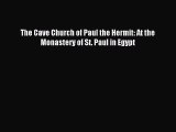 [PDF Download] The Cave Church of Paul the Hermit: At the Monastery of St. Paul in Egypt [PDF]