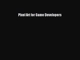 Pixel Art for Game Developers [PDF Download] Pixel Art for Game Developers# [PDF] Full Ebook