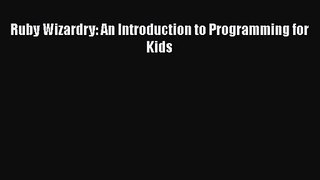 Ruby Wizardry: An Introduction to Programming for Kids [PDF Download] Ruby Wizardry: An Introduction