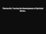 [PDF Download] Tibetan Art: Tracing the Development of Spiritual Ideals... [Read] Full Ebook