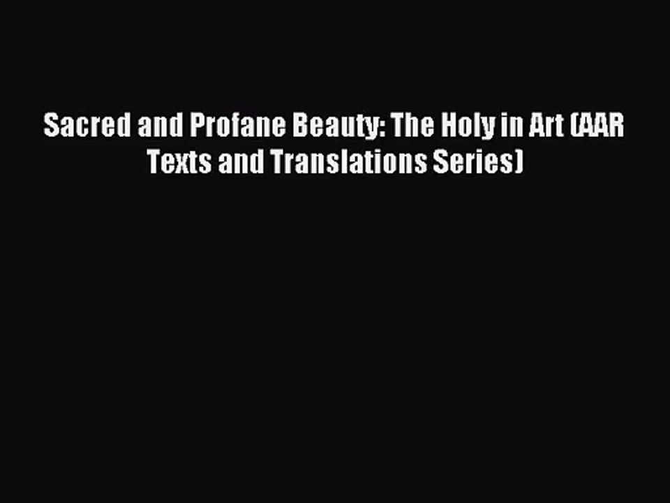 [PDF Download] Sacred and Profane Beauty: The Holy in Art (AAR Texts and Translations Series)
