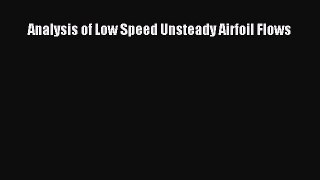 [PDF Download] Analysis of Low Speed Unsteady Airfoil Flows [Read] Online