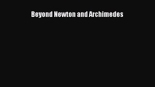 [PDF Download] Beyond Newton and Archimedes [Read] Online