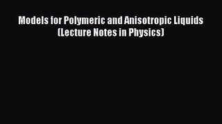 [PDF Download] Models for Polymeric and Anisotropic Liquids (Lecture Notes in Physics) [PDF]