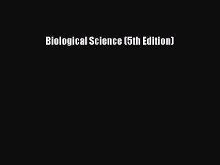 Biological Science (5th Edition) [PDF Download] Biological Science (5th Edition)# [PDF] Full