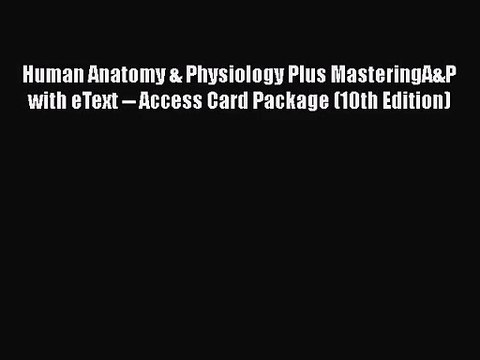 Human Anatomy & Physiology Plus MasteringA&P with eText Access Card Package (10th Edition)