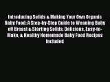 Introducing Solids & Making Your Own Organic Baby Food: A Step-by-Step Guide to Weaning Baby