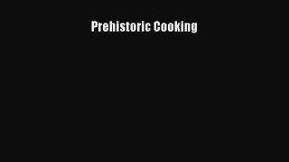 Prehistoric Cooking [PDF Download] Prehistoric Cooking# [PDF] Online
