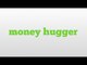 money hugger meaning and pronunciation