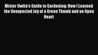 [PDF Download] Mister Owita's Guide to Gardening: How I Learned the Unexpected Joy of a Green