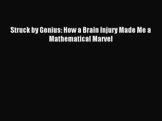 Struck by Genius: How a Brain Injury Turned a Man into a Mathematical Wonder 📘