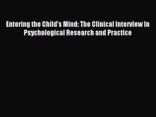 [PDF Download] Entering the Child's Mind: The Clinical Interview In Psychological Research