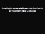 [PDF Download] Derailing Democracy in Afghanistan: Elections in an Unstable Political Landscape
