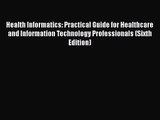 Health Informatics: Practical Guide for Healthcare and Information Technology Professionals