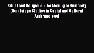 [PDF Download] Ritual and Religion in the Making of Humanity (Cambridge Studies in Social and