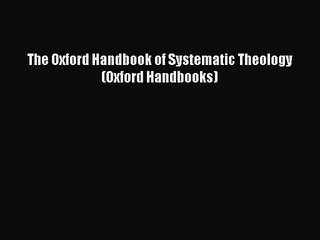 [PDF Download] The Oxford Handbook of Systematic Theology (Oxford Handbooks) [Read] Full Ebook