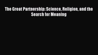 [PDF Download] The Great Partnership: Science Religion and the Search for Meaning [PDF] Full