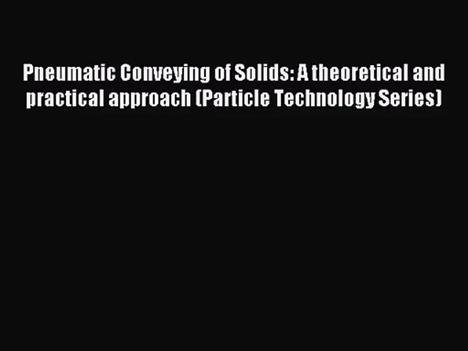 [PDF Download] Pneumatic Conveying of Solids: A theoretical and practical approach (Particle