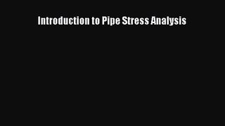 [PDF Download] Introduction to Pipe Stress Analysis [Download] Online