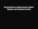 [PDF Download] An Introduction to Human Services: Values Methods and Populations Served [PDF]