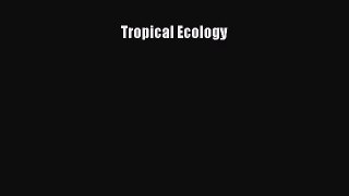 [PDF Download] Tropical Ecology [Download] Full Ebook