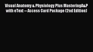 [PDF Download] Visual Anatomy & Physiology Plus MasteringA&P with eText -- Access Card Package