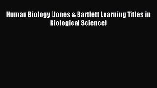[PDF Download] Human Biology (Jones & Bartlett Learning Titles in Biological Science) [Read]