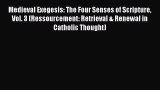 [PDF Download] Medieval Exegesis: The Four Senses of Scripture Vol. 3 (Ressourcement: Retrieval