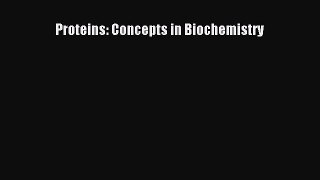 [PDF Download] Proteins: Concepts in Biochemistry [Download] Online