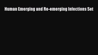 [PDF Download] Human Emerging and Re-emerging Infections Set [PDF] Online