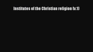 [PDF Download] Institutes of the Christian religion (v.1) [PDF] Full Ebook