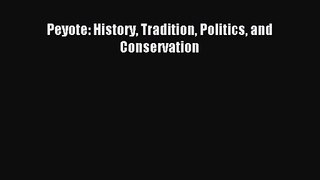 [PDF Download] Peyote: History Tradition Politics and Conservation [Download] Full Ebook