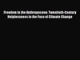 [PDF Download] Freedom in the Anthropocene: Twentieth-Century Helplessness in the Face of Climate